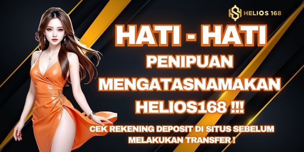 HELIOS168 - HARAP BERHATI HATI YANG MENGATASNAMAKAN HELIOS168 !